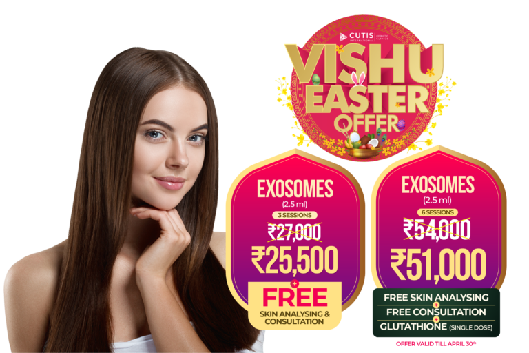 Vishu Easter offer Exosomes 2.5ml skin treatment at Cutis International Cosmetic Clinics with 3 sessions ₹25,500 and 6 sessions ₹51,000 including free skin analysing free consultation and free glutathione single dose offer valid till April 30