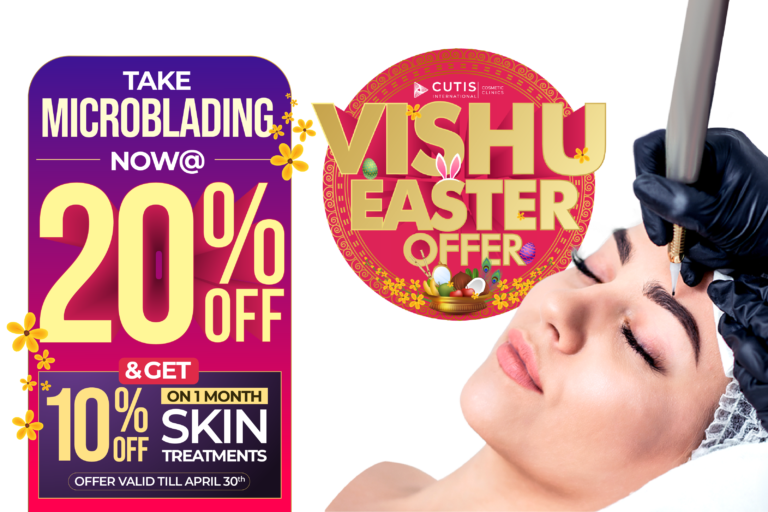 Vishu Easter offer Microblading treatment at Cutis International Cosmetic Clinics with 20 percent off for natural looking perfectly shaped eyebrows plus 10 percent off on 1 month skin treatments offer valid till April 30